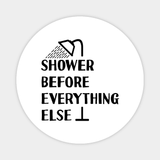 Shower Before Anything Else Magnet